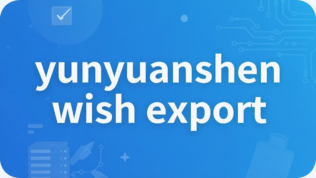 yunyuanshen wish export